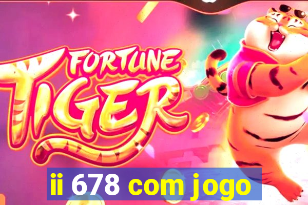 ii 678 com jogo